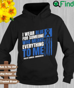 I wear blue for someone who means everything to Me colon cancer awareness Hoodie