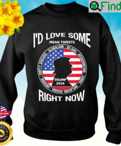 Id Love Some Mean Tweets Trump Biden Disasters Political Sweatshirt