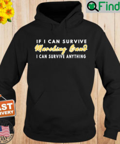 If I Can Survive Marching Band I Can Survive Anything Hoodie