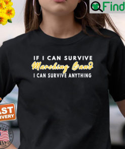 If I Can Survive Marching Band I Can Survive Anything T Shirt