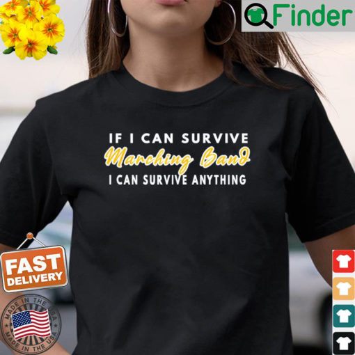 If I Can Survive Marching Band I Can Survive Anything T Shirt