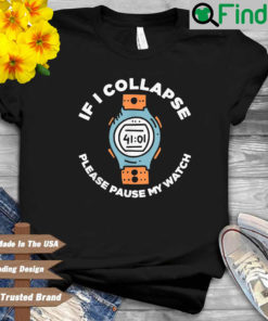 If I collapse please pause my watch shirt