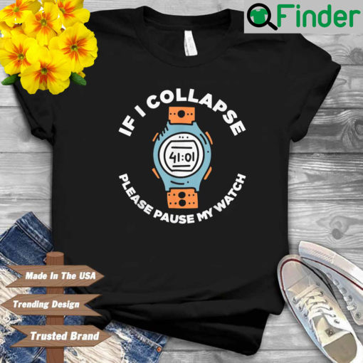 If I collapse please pause my watch shirt