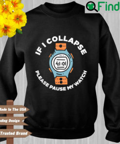 If I collapse please pause my watch sweatshirt