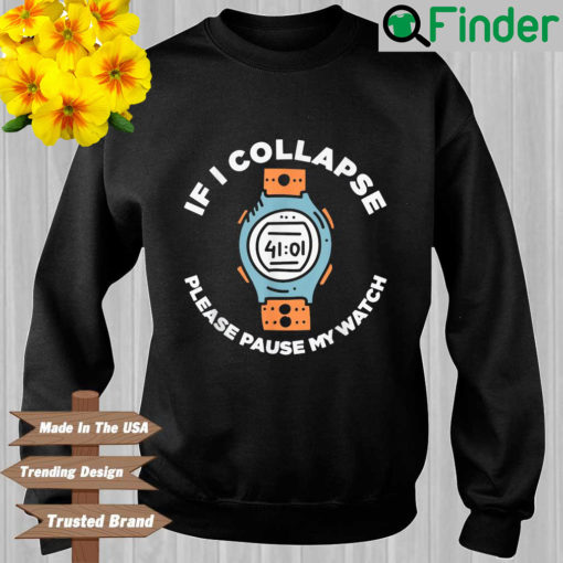 If I collapse please pause my watch sweatshirt