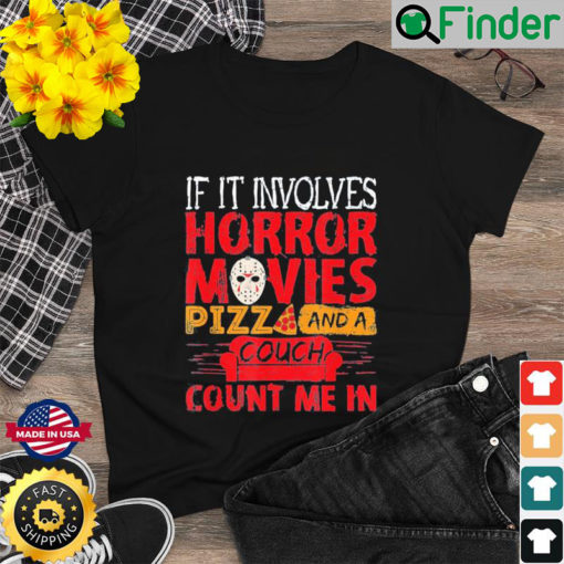 If It Involves Horror Movies PIZZA and A Couch Shirt