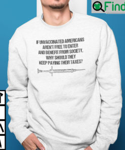 If Unvaccinated Americans Arent Free To Enter And Benefit From Society Sweatshirt