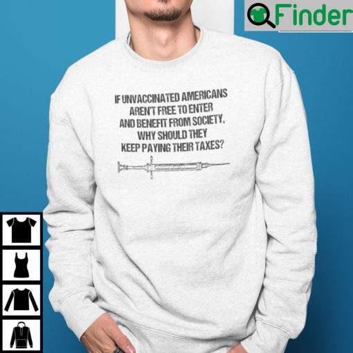 If Unvaccinated Americans Arent Free To Enter And Benefit From Society Sweatshirt