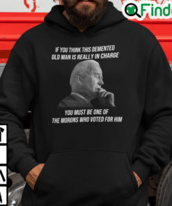 If You Think This Demented Old Man Is Really In Charge Hoodie