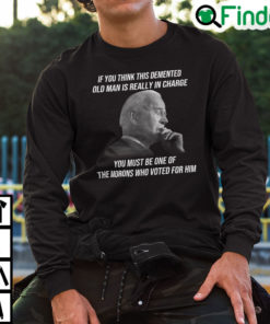 If You Think This Demented Old Man Is Really In Charge Sweatshirt