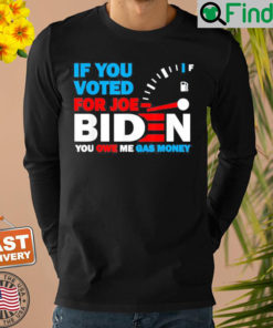 If You Voted for Biden You Owe Americans Gas Money Shirt