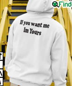 If You Want Me Im Yours Hoodie