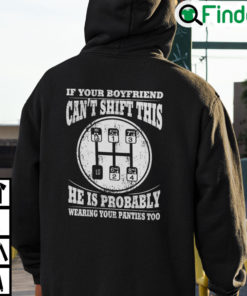 If Your Boyfriend Cant Shift This He Is Probably Wearing Your Panties Too Hoodie