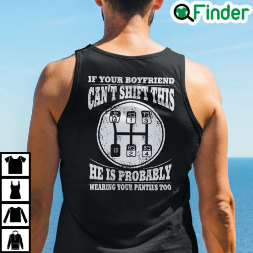 If Your Boyfriend Cant Shift This He Is Probably Wearing Your Panties Too Shirt