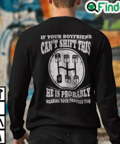If Your Boyfriend Cant Shift This He Is Probably Wearing Your Panties Too Sweatshirt
