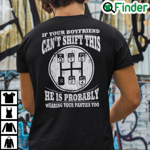If Your Boyfriend Cant Shift This He Is Probably Wearing Your Panties Too T Shirt