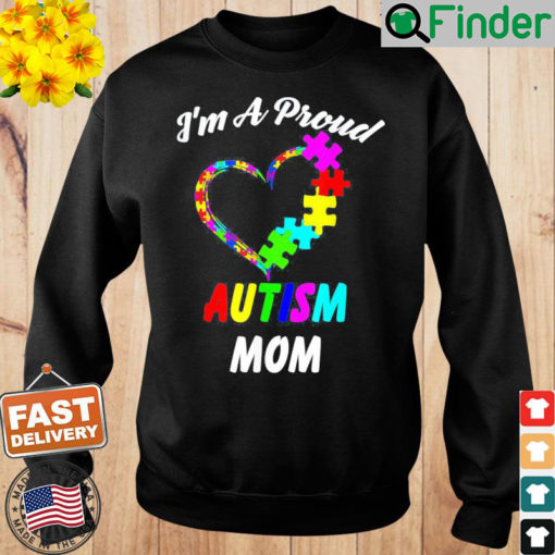 Im A Proud Autism Mom Love Autism Awareness Sweatshirt