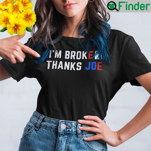 Im Broke Thanks Joe Gas Prices T Shirt Anti Biden