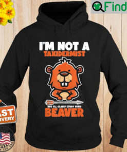 Im Not A Taxidermist Hunting Beaver Riffle Hunter Hoodie