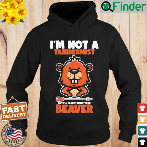 Im Not A Taxidermist Hunting Beaver Riffle Hunter Hoodie