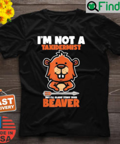 Im Not A Taxidermist Hunting Beaver Riffle Hunter T Shirt