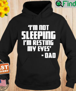 Im Not Sleeping Im Resting My Eyes Fathers Day New Dad Hoodie