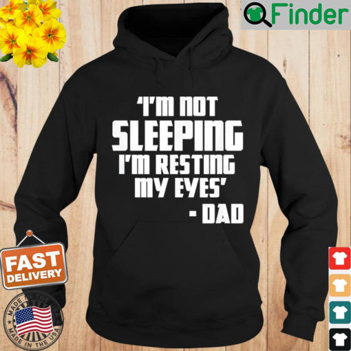 Im Not Sleeping Im Resting My Eyes Fathers Day New Dad Hoodie