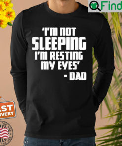 Im Not Sleeping Im Resting My Eyes Fathers Day New Dad Shirt