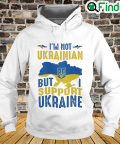 Im Not Ukrainian But I Support Ukraine Love Ukraine Hoodie