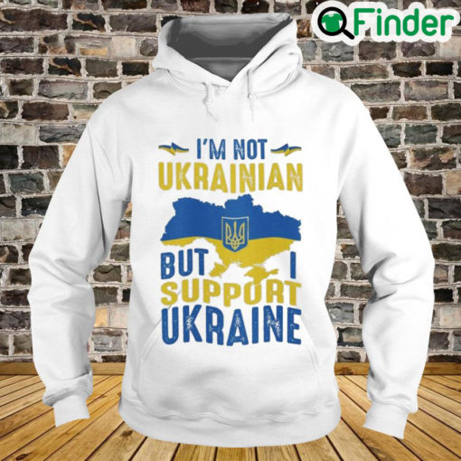 Im Not Ukrainian But I Support Ukraine Love Ukraine Hoodie