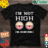 Im Not high 1st April Fools Day 2022 Shirt