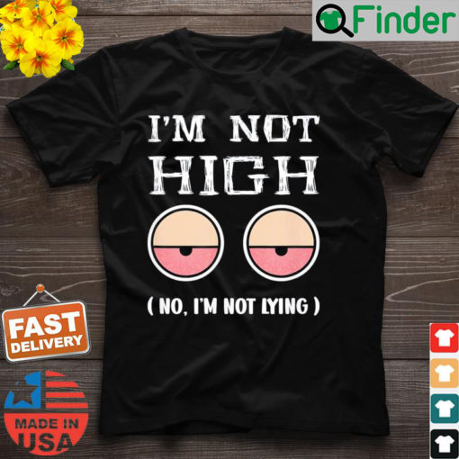 Im Not high 1st April Fools Day 2022 Shirt