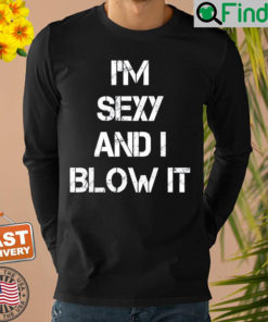 Im Sexy And I Blow It Gardener Gardening Leaf Blower Lawn Shirt