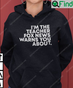 Im The Teacher Fox News Warned You About Hoodie