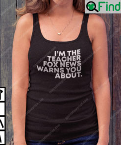 Im The Teacher Fox News Warned You About Tank Top