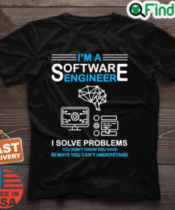 Im a Software Engineer Software Developer Shirt