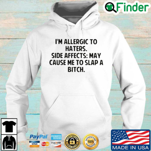 Im allergic to haters side effects may cause Me to slap a bitch Hoodie