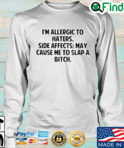 Im allergic to haters side effects may cause Me to slap a bitch Long Sleeve