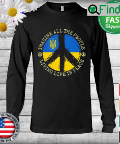 Imagine all the People living life in Peace Stand with Ukraine Long Sleeve