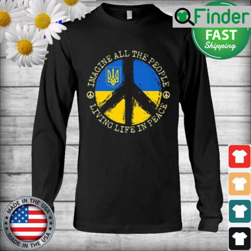 Imagine all the People living life in Peace Stand with Ukraine Long Sleeve