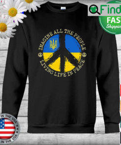 Imagine all the People living life in Peace Stand with Ukraine Sweatshirt