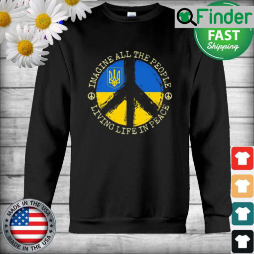 Imagine all the People living life in Peace Stand with Ukraine Sweatshirt