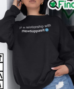 In A Relationship With Mew Suppasit Sweatshirt