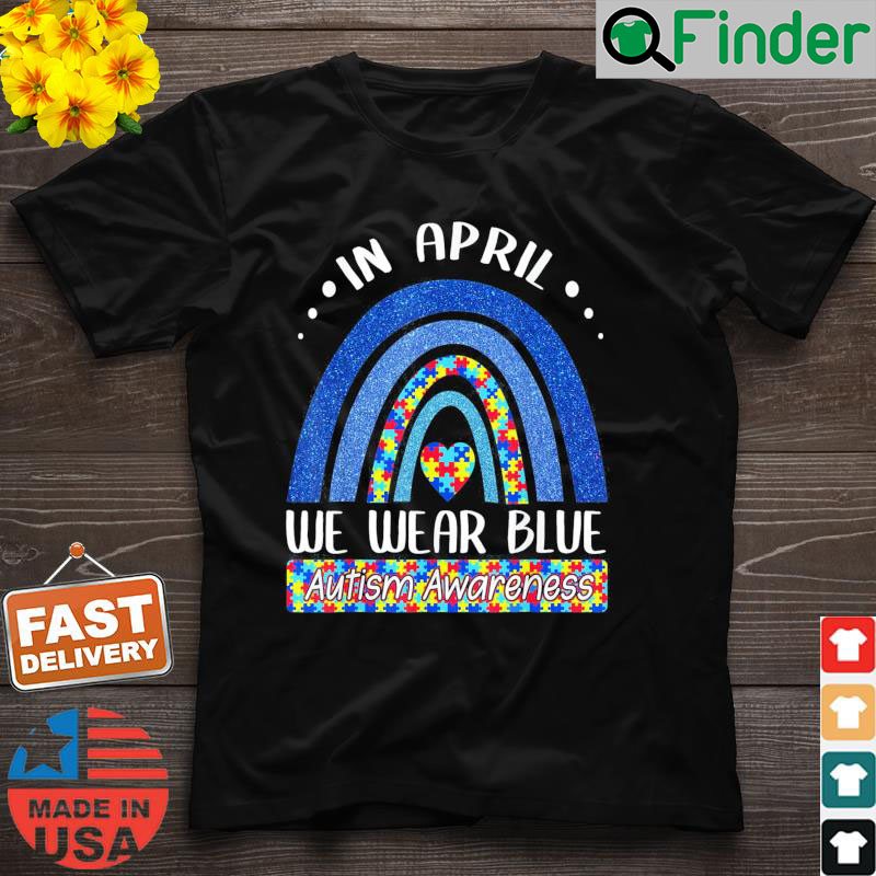 In April We Wear Blue Autism Awareness Puzzle Rainbow Shirt - Q-Finder ...