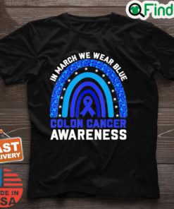 In March We Wear Blue For Colon Cancer Awareness Rainbow Shirt