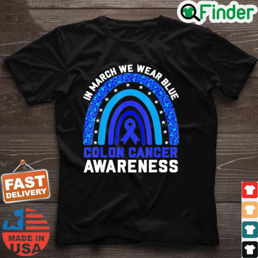 In March We Wear Blue For Colon Cancer Awareness Rainbow Shirt