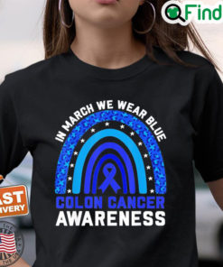 In March We Wear Blue For Colon Cancer Awareness Rainbow T Shirt