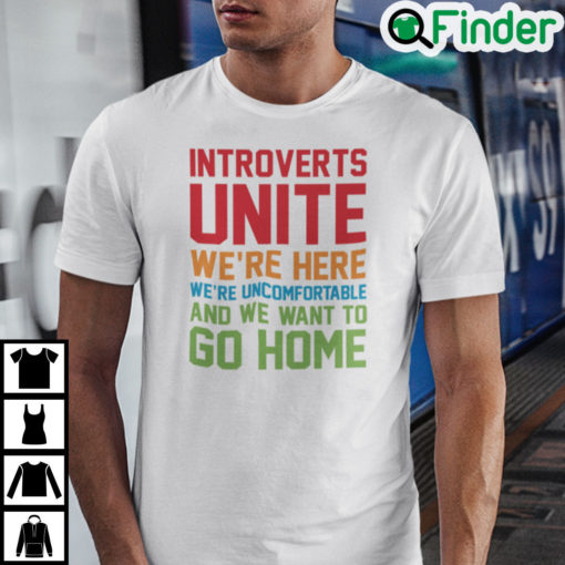 Introverts Unite Were Here Were Uncomfortable Shirt