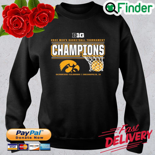 Iowa Hawkeyes 2022 Big Ten Mens Basketball Tournament Champions Sweatshirt