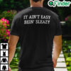 It Aint Easy Being Sleazy Shirt